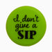 Capabunga Sliicone Wine Cap I Don't Give A Sip